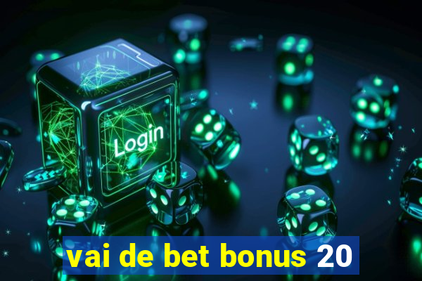 vai de bet bonus 20