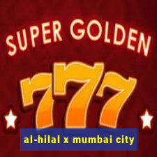 al-hilal x mumbai city