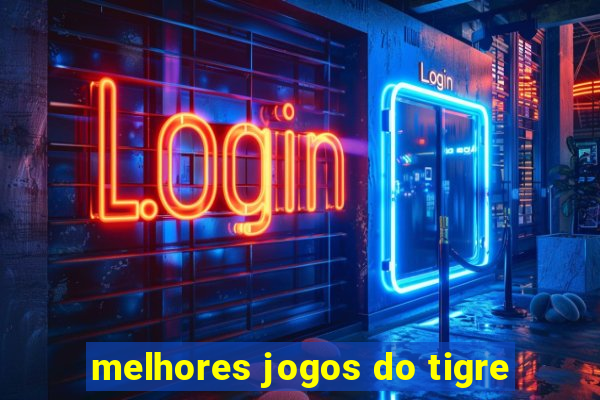 melhores jogos do tigre