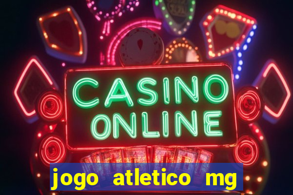 jogo atletico mg hoje onde assistir