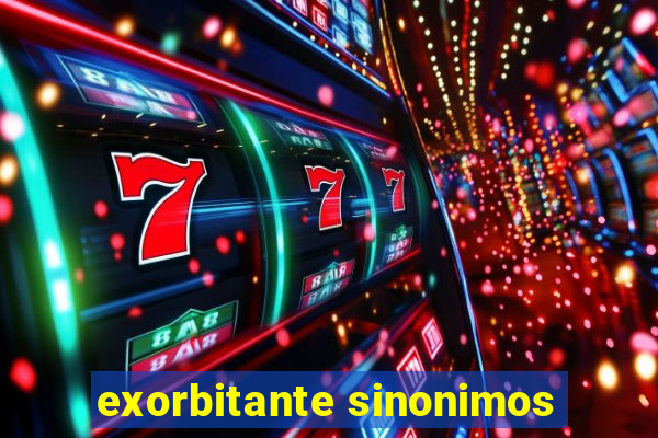 exorbitante sinonimos