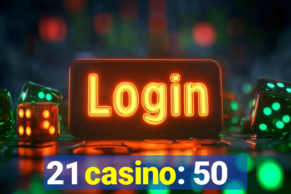 21 casino: 50