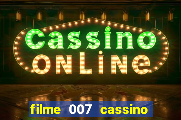 filme 007 cassino royale completo dublado youtube