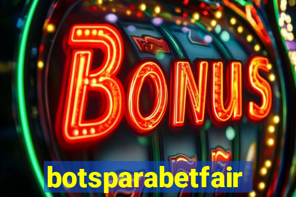 botsparabetfair