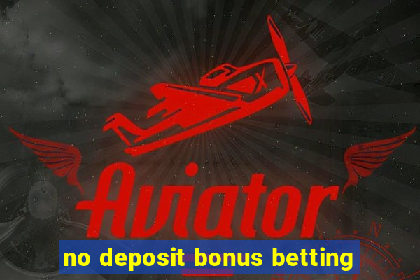 no deposit bonus betting