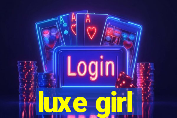 luxe girl