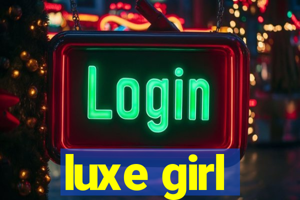 luxe girl