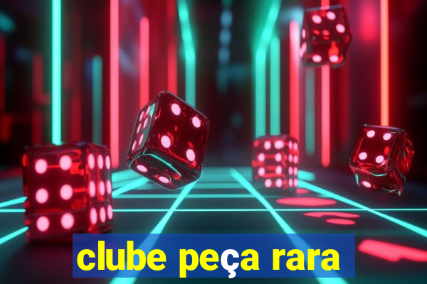 clube peça rara