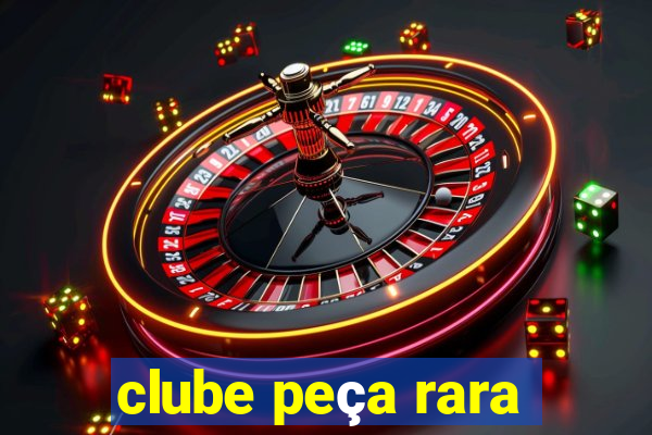 clube peça rara