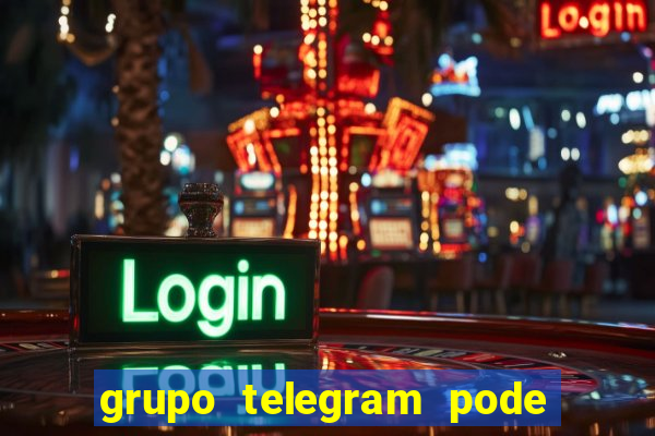 grupo telegram pode tudo +18