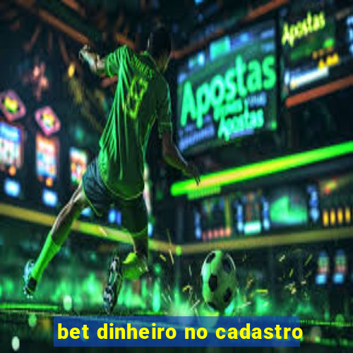 bet dinheiro no cadastro