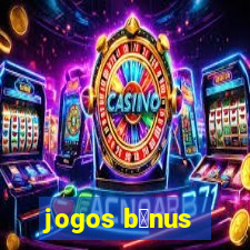 jogos b么nus