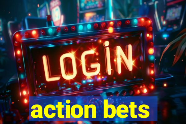 action bets