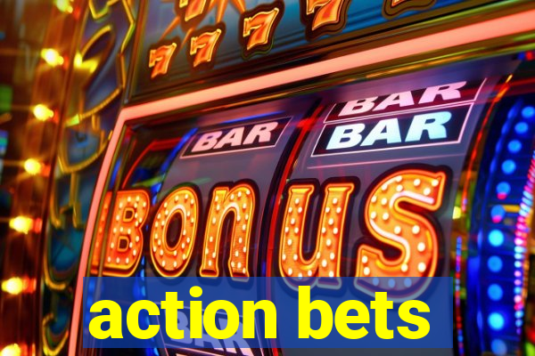 action bets