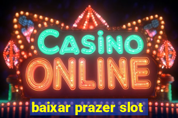 baixar prazer slot