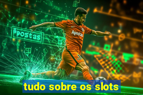 tudo sobre os slots