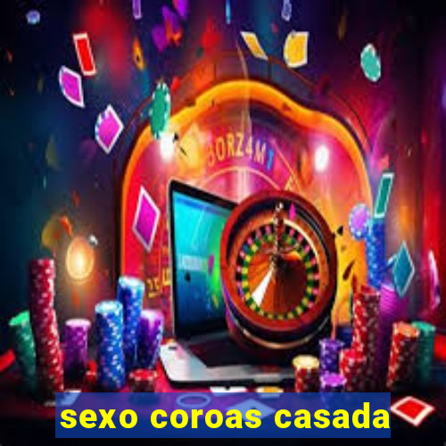 sexo coroas casada