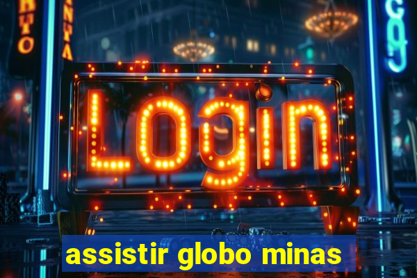 assistir globo minas