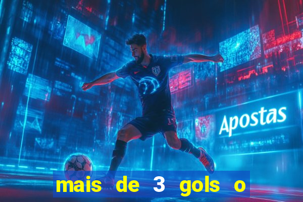 mais de 3 gols o que significa