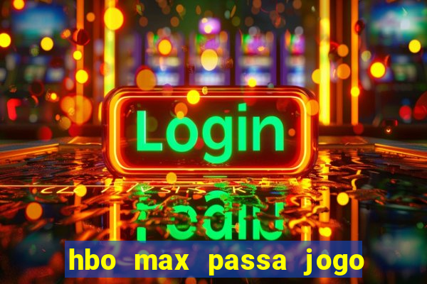 hbo max passa jogo ao vivo