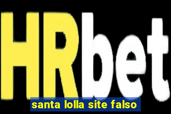 santa lolla site falso