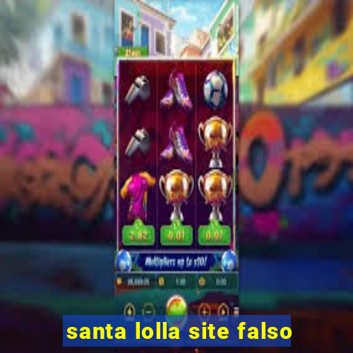 santa lolla site falso