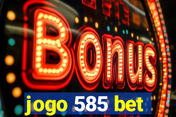 jogo 585 bet