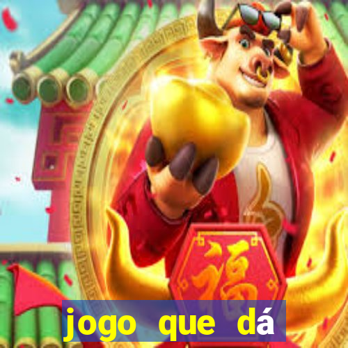 jogo que dá dinheiro de gra?a