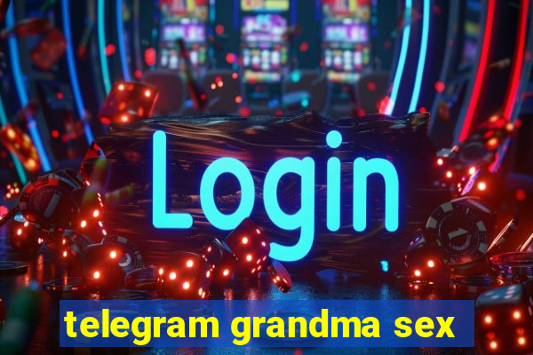 telegram grandma sex