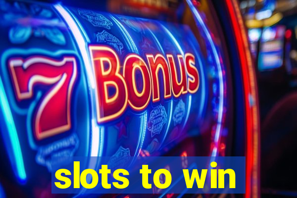 slots to win