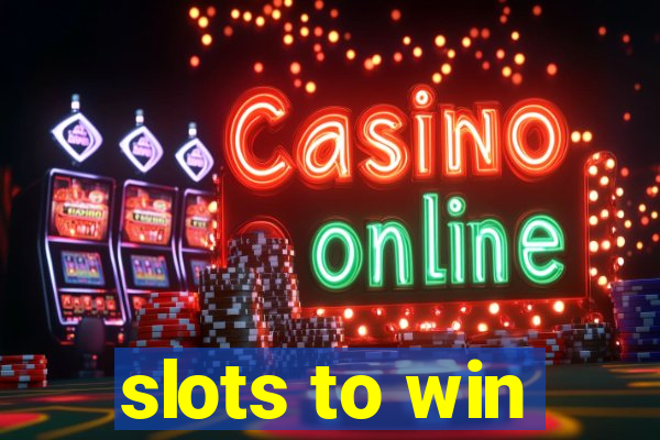 slots to win