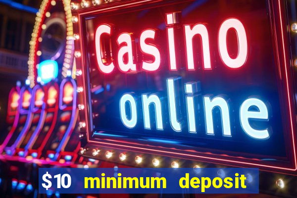 $10 minimum deposit casino nz 2022