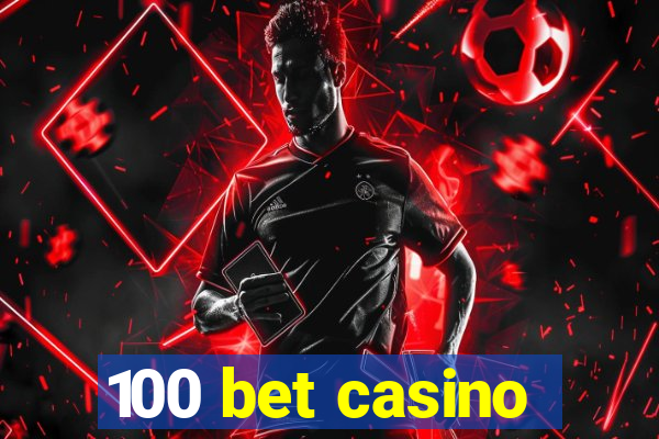 100 bet casino