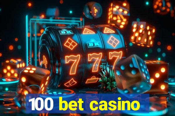 100 bet casino