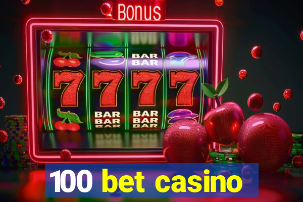 100 bet casino