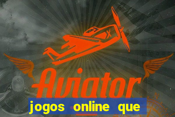 jogos online que realmente d?o dinheiro