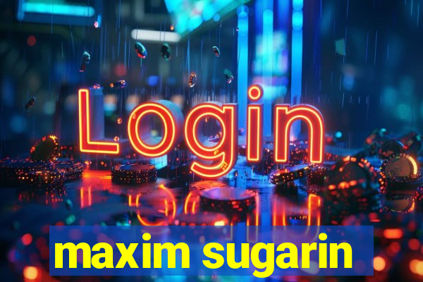 maxim sugarin