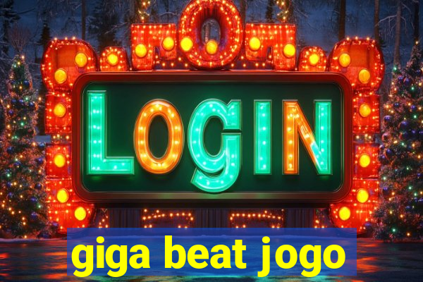 giga beat jogo