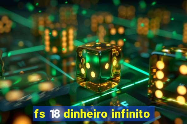 fs 18 dinheiro infinito