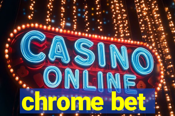 chrome bet