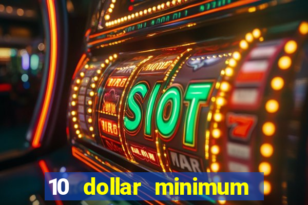 10 dollar minimum deposit casino usa