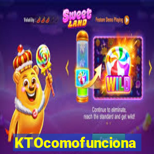 KTOcomofunciona