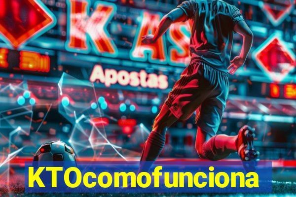 KTOcomofunciona