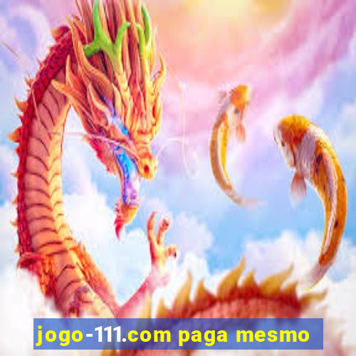 jogo-111.com paga mesmo