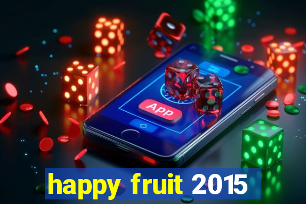 happy fruit 2015