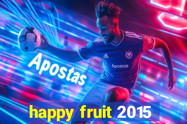 happy fruit 2015