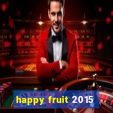 happy fruit 2015