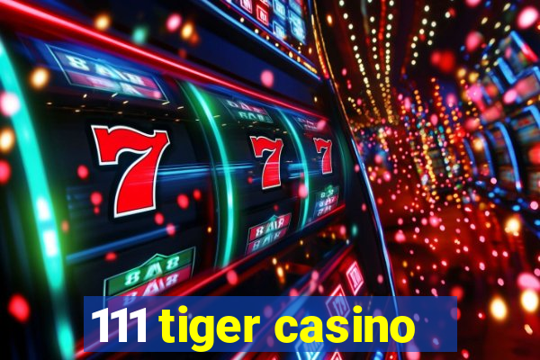 111 tiger casino