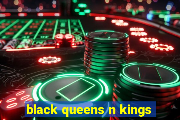 black queens n kings