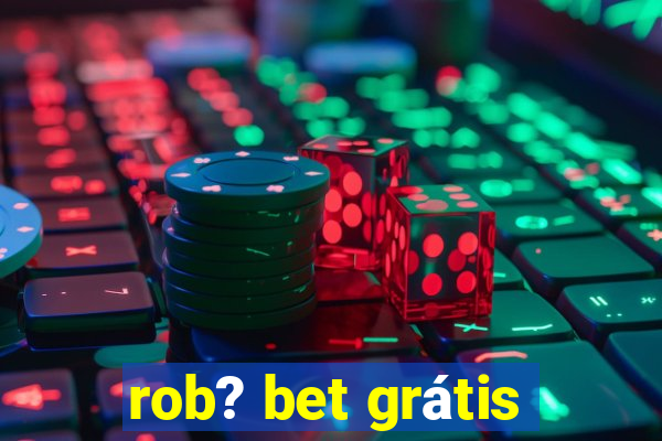 rob? bet grátis